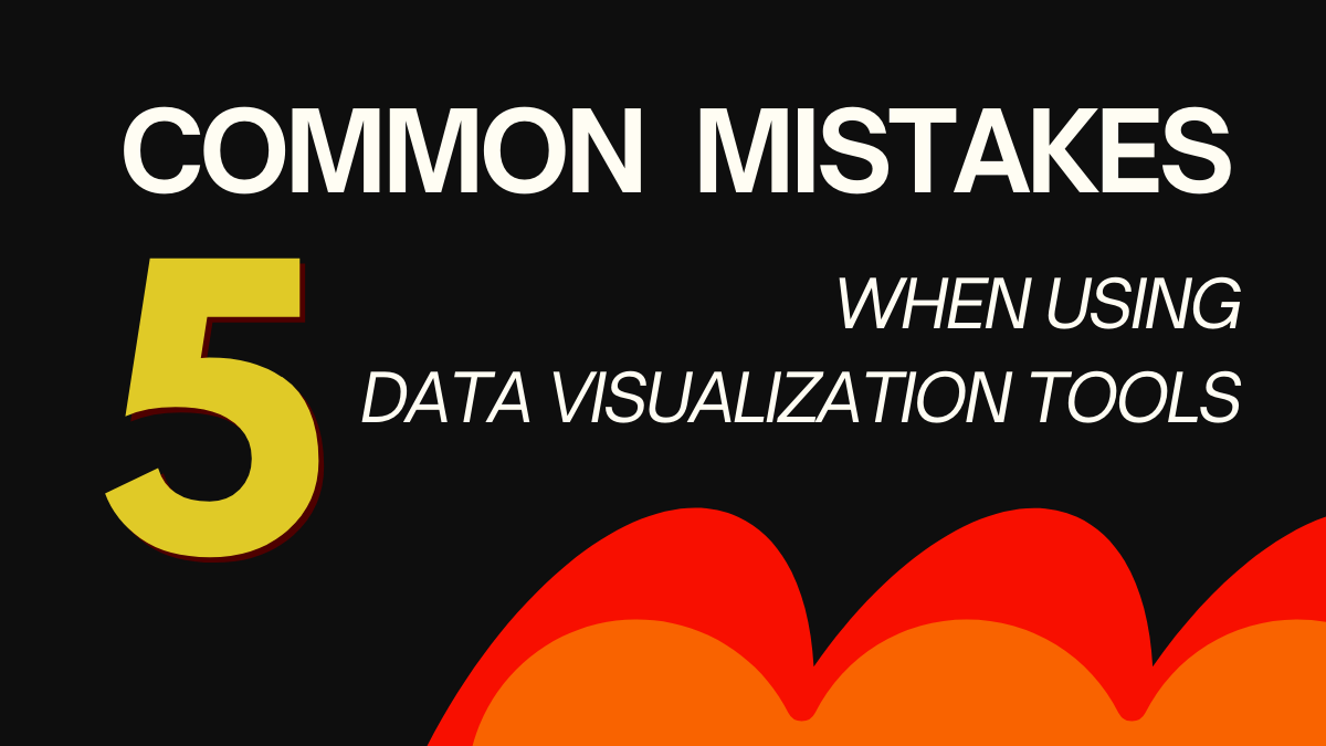 5 Common Mistakes When Using Data Visualization Tools